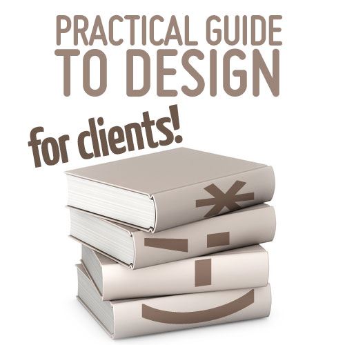 Practical Guide To Design FOR CLIENTS